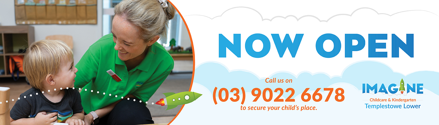 Now Open banner for Imagine Childcare & Kindergarten Templestowe Lower, featuring a caregiver with a child and the phone number (03) 9022 6678.
